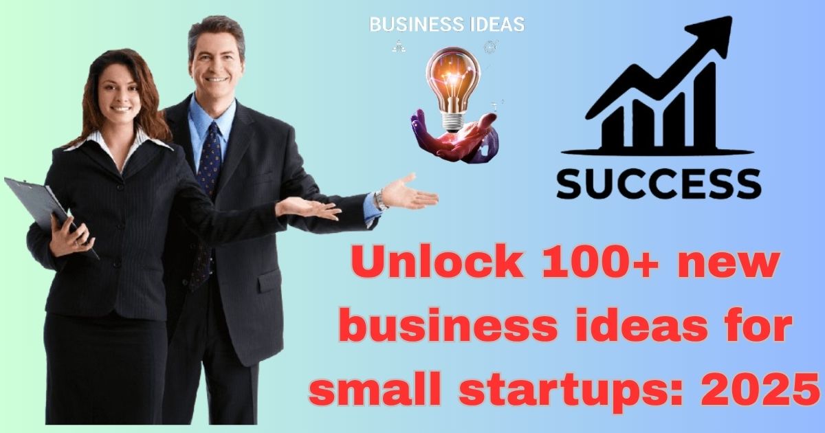 All Types of Business Ideas 2025: भारत में लॉन्च होने वाले शीर्ष 100+लघु व्यवसाय और 25,000 से 60,000 के बीच कमाएँ