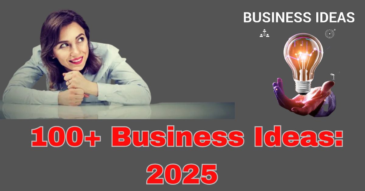 All Types of Business Ideas 2025: भारत में लॉन्च होने वाले शीर्ष 100+लघु व्यवसाय और 25,000 से 60,000 के बीच कमाएँ
