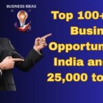 All Types of Business Ideas 2025: भारत में लॉन्च होने वाले शीर्ष 100+लघु व्यवसाय और 25,000 से 60,000 के बीच कमाएँ